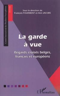 La garde à vue : regards croisés belges, français et européens