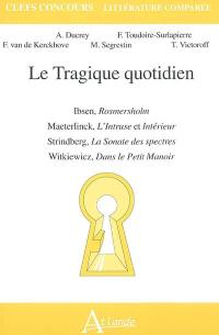 Le tragique quotidien : Ibsen, Rosmersholm ; Maeterlinck, L'intruse et Intérieur ; Strindberg, La sonate des spectres ; Witkiewicz, Dans le petit manoir