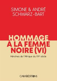 Hommage à la femme noire. Vol. 6. Héroïnes de l'Afrique du XXe siècle