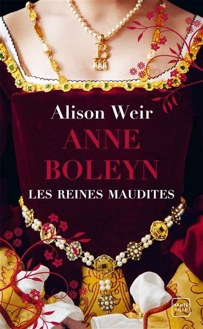 Les reines maudites. Vol. 2. Anne Boleyn : l'obsession d'un roi