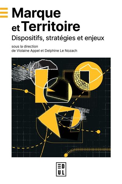 Marque et territoire : dispositifs, stratégies et enjeux