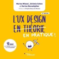 L'UX design en pratique ! : 40 fiches pour faciliter la pratique de l'UX au quotidien