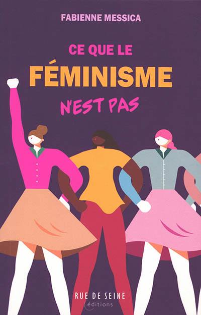 Ce que le féminisme n'est pas : le féminisme, un universalisme ? : enjeux et débats actuels