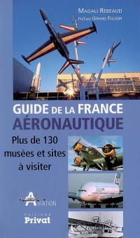 Guide de la France aéronautique : plus de 130 musées et sites à visiter