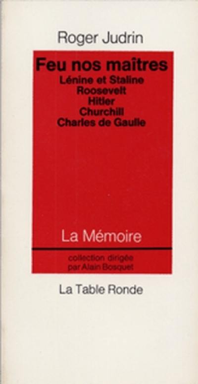 Feu nos maîtres : portraits encore chauds de Lénine et Staline, Roosevelt, Hitler, Churchill, Charles de Gaulle