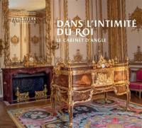 Dans l'intimité du roi : le cabinet d'angle