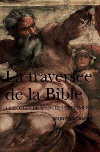 La traversée de la Bible : le roman de l'Ancien Testament