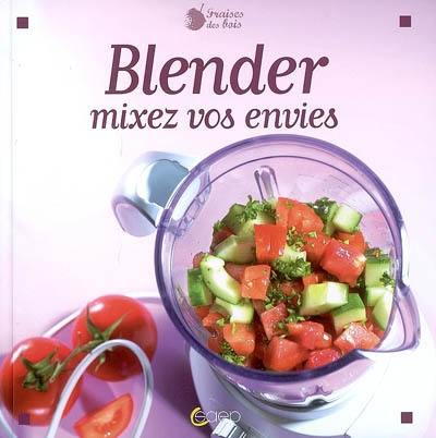 Blender : mixez vos envies