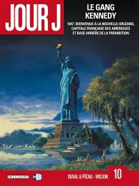 Jour J. Vol. 10. Le gang Kennedy : 1947, bienvenue à La Nouvelle-Orléans, capitale française des Amériques et base arrière de la prohibition