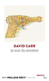 La nuit du revolver : un reporter enquête sur le sujet le plus sombre, sa propre vie : récit