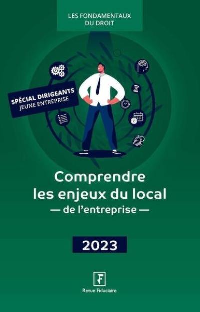 Comprendre les enjeux du local de l'entreprise : 2023 : spécial dirigeants jeune entreprise