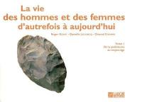 La vie des hommes et des femmes d'autrefois à aujourd'hui. Vol. 1. De la préhistoire au moyen-âge