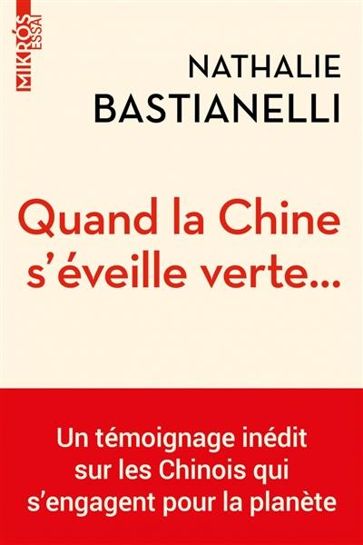 Quand la Chine s'éveille verte... : un témoignage inédit sur les Chinois qui s'engagent pour la planète