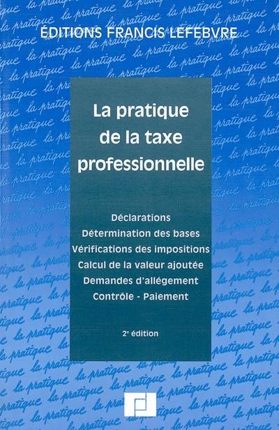 La pratique de la taxe professionnelle : déclarations, détermination des bases, vérification des impositions... à jour au 15 février 2002