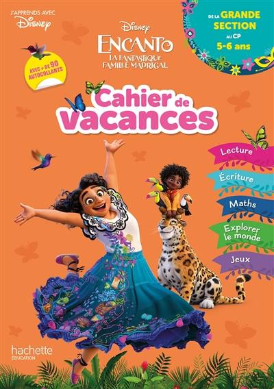 Encanto, la fantastique famille Madrigal : cahier de vacances : de la grande section au CP, 5-6 ans