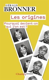 Les origines : pourquoi devient-on qui l'on est ?