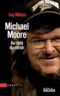 Michael Moore, au-delà du miroir