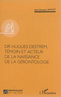 Dr Hugues Destrem, témoin et acteur de la naissance de la gérontologie