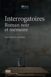 Interrogatoires : roman noir et mémoire