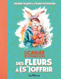 Petit cahier d'exercices des fleurs à (s')offrir