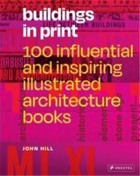 Buildings in Print 100 Influential & Inspiring Illustrated Architecture Books