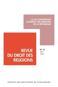 Revue du droit des religions, n° 13. La loi confortant le respect des principes de la République