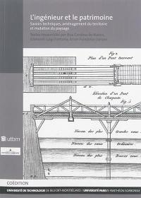 L'ingénieur et le patrimoine : savoirs techniques, aménagement du territoire et mutation du paysage
