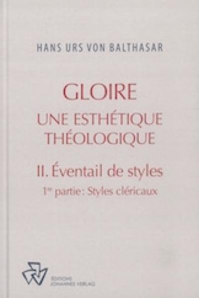 Oeuvres complètes. Gloire : une esthétique théologique. Vol. 2. Éventail de styles. Vol. 1. Styles cléricaux