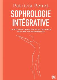 Sophrologie intégrative : la méthode complète pour cheminer vers une vie harmonieuse