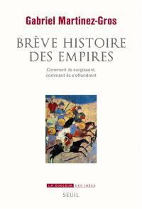 Brève histoire des empires : comment ils surgissent, comment ils s'effondrent