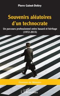 Souvenirs aléatoires d'un technocrate : un parcours professionnel entre hasard et héritage (1972-2015)