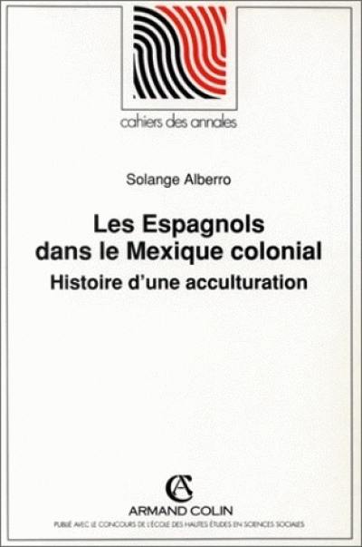 Les Espagnols dans le Mexique colonial : histoire d'une acculturation