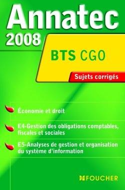 Economie et droit, E4-gestion des obligations comptables, fiscales et sociales, E5-analyses de gestion et organisation du système d'information, BTS CGO : sujets corrigés