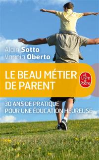 Le beau métier de parent : 30 ans de pratique pour une éducation heureuse