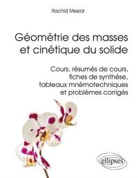 Géométrie des masses et cinétique du solide : cours, résumés de cours, fiches de synthèse, tableaux mnémotechniques et problèmes corrigés