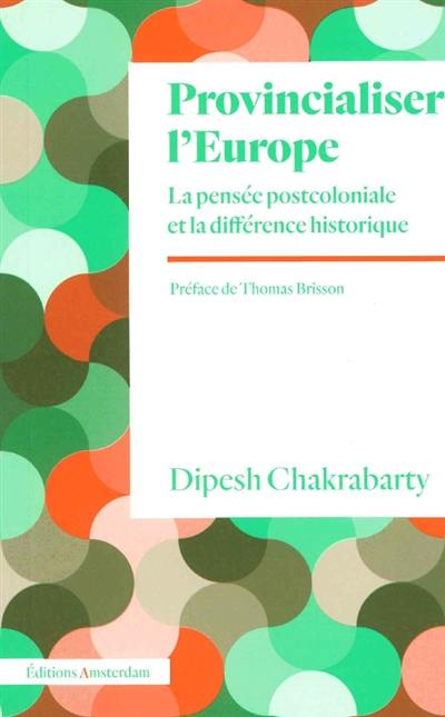 Provincialiser l'Europe : la pensée postcoloniale et la différence historique