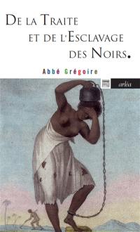 De la traite et de l'esclavage des Noirs