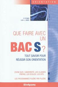 Que faire avec un bac S ? : tout savoir pour réussir son orientation