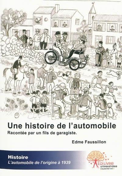 Une histoire de l'automobile racontée par un fils de garagiste : de l'origine à 1939