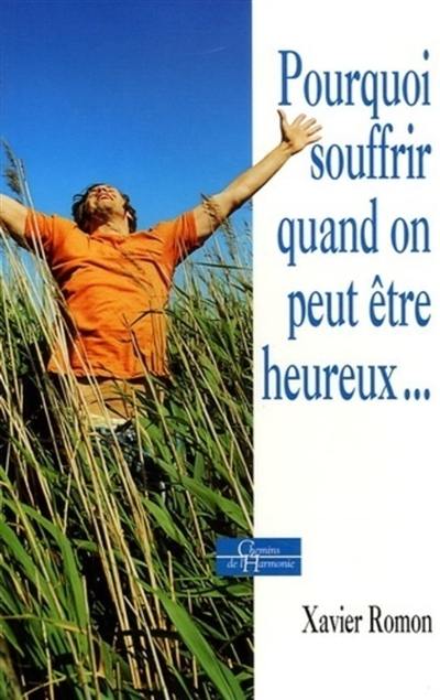 Pourquoi souffrir quand on peut être heureux...