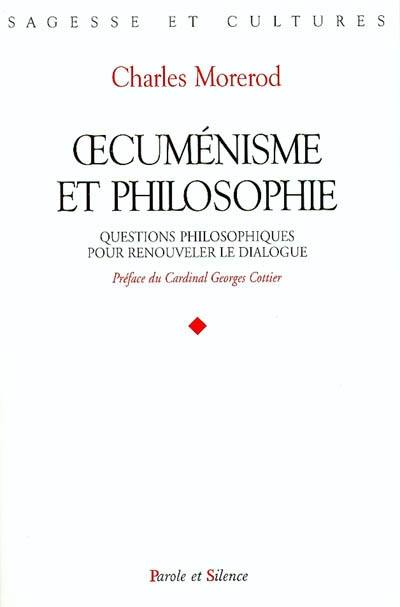 Oecuménisme et philosophie : questions philosophiques pour renouveler le dialogue