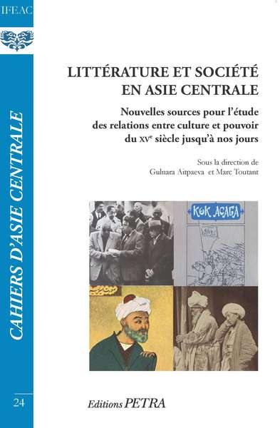 Cahiers d'Asie centrale, n° 24. Littérature et société en Asie centrale : nouvelles sources pour l'étude des relations entre culture et pouvoir du XVe siècle jusqu'à nos jours