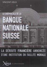 Le crépuscule de la Banque nationale suisse : la déroute financière annoncée d'une institution en faillite morale