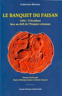 Le banquet du Faisan : 1454, l'Occident face au défi de l'Empire ottoman