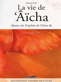 La vie d'Aïcha, épouse du Prophète