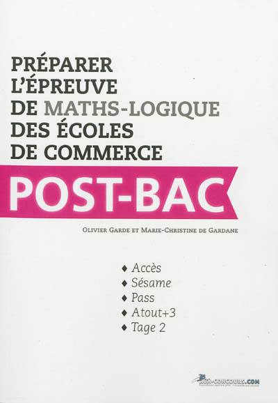 Préparer l'épreuve de maths-logique des écoles de commerce post-bac : Accès, Sésame, Pass, Atout+3, Tage 2