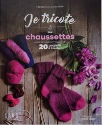 Je tricote des chaussettes : confortables et tendance : 20 projets à tricoter