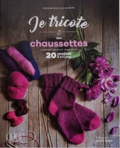 Je tricote des chaussettes : confortables et tendance : 20 projets à tricoter