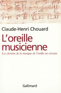 L'oreille musicienne : les chemins de la musique, de l'oreille au cerveau