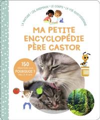 Ma petite encyclopédie Père Castor : la nature, les animaux, le corps, la vie quotidienne